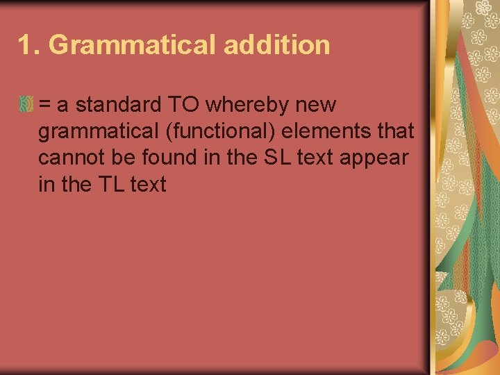 1. Grammatical addition = a standard TO whereby new grammatical (functional) elements that cannot