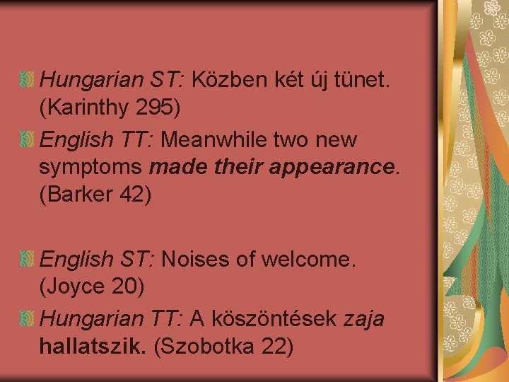 Hungarian ST: Közben két új tünet. (Karinthy 295) English TT: Meanwhile two new symptoms