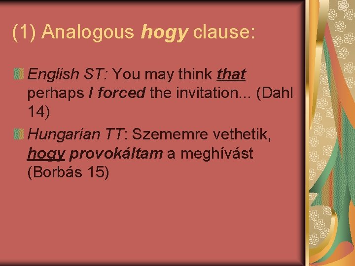 (1) Analogous hogy clause: English ST: You may think that perhaps I forced the