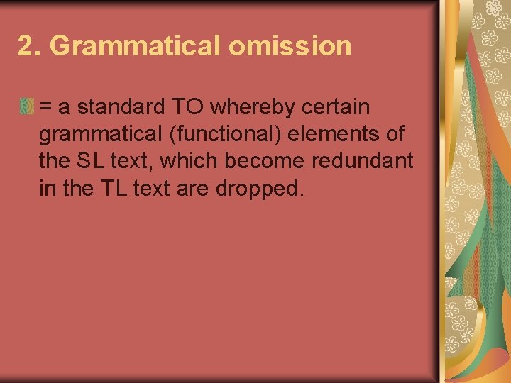 2. Grammatical omission = a standard TO whereby certain grammatical (functional) elements of the