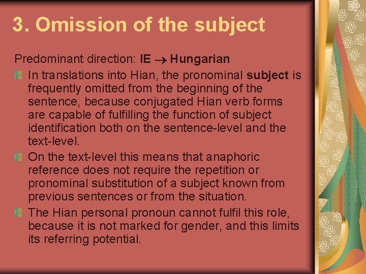 3. Omission of the subject Predominant direction: IE Hungarian In translations into Hian, the