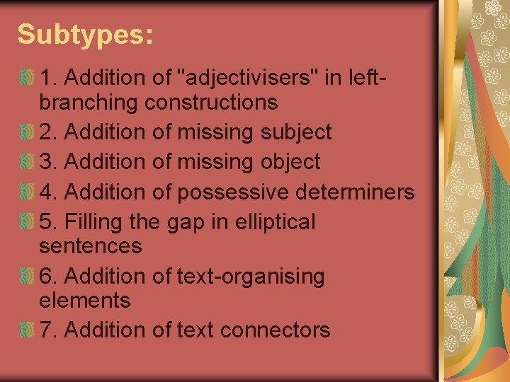 Subtypes: 1. Addition of "adjectivisers" in leftbranching constructions 2. Addition of missing subject 3.