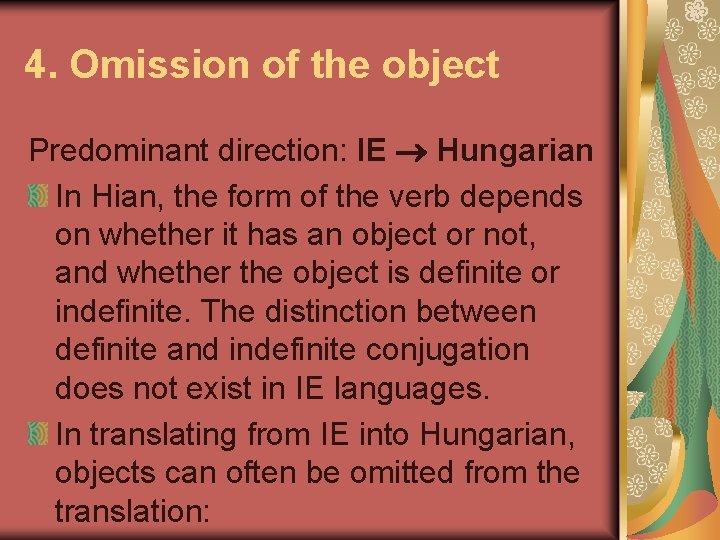 4. Omission of the object Predominant direction: IE Hungarian In Hian, the form of