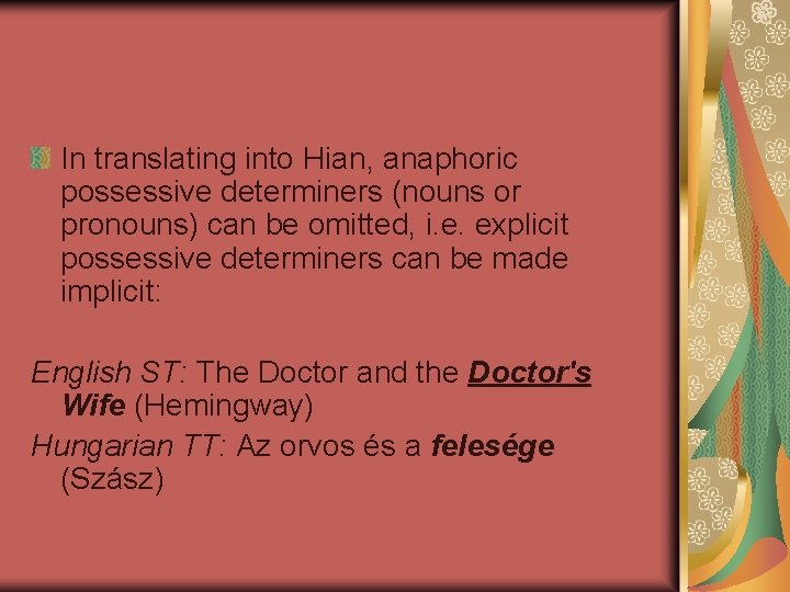 In translating into Hian, anaphoric possessive determiners (nouns or pronouns) can be omitted, i.