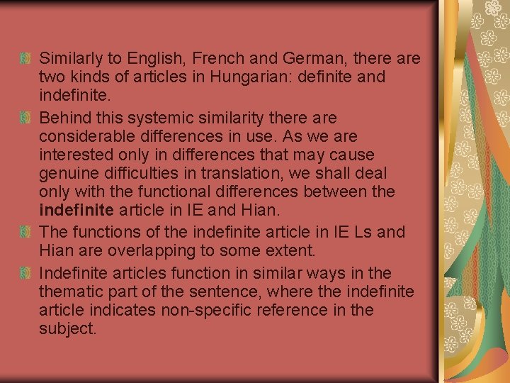 Similarly to English, French and German, there are two kinds of articles in Hungarian: