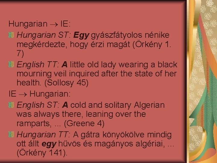 Hungarian IE: Hungarian ST: Egy gyászfátyolos nénike megkérdezte, hogy érzi magát (Örkény 1. 7)