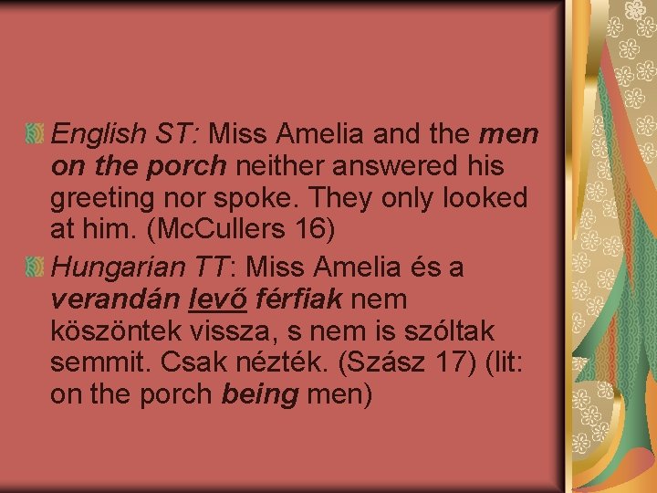 English ST: Miss Amelia and the men on the porch neither answered his greeting