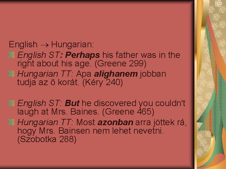 English Hungarian: English ST: Perhaps his father was in the right about his age.