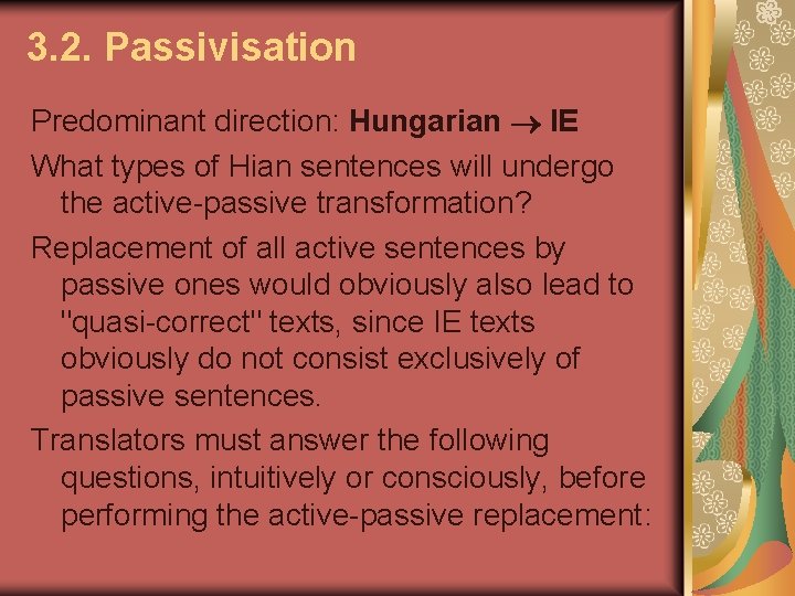 3. 2. Passivisation Predominant direction: Hungarian IE What types of Hian sentences will undergo