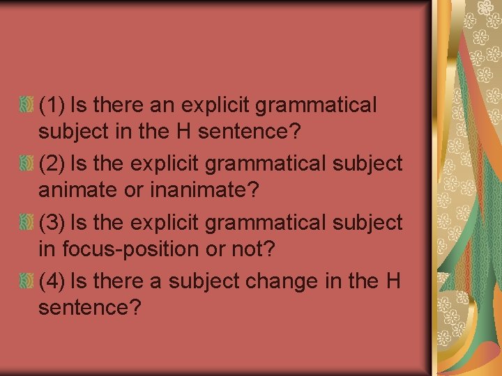 (1) Is there an explicit grammatical subject in the H sentence? (2) Is the