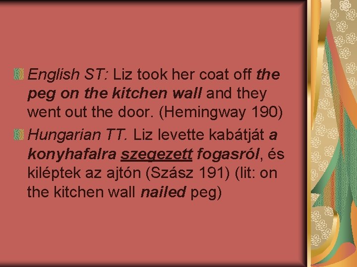 English ST: Liz took her coat off the peg on the kitchen wall and