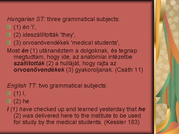 Hungarian ST: three grammatical subjects: (1) én 'I', (2) ideszállították 'they', (3) orvosnövendékek 'medical