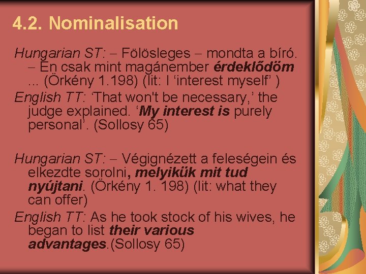 4. 2. Nominalisation Hungarian ST: Fölösleges mondta a bíró. Én csak mint magánember érdeklődöm.