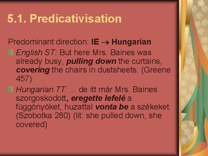 5. 1. Predicativisation Predominant direction: IE Hungarian English ST: But here Mrs. Baines was