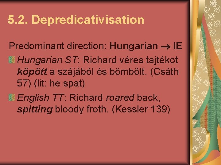 5. 2. Depredicativisation Predominant direction: Hungarian IE Hungarian ST: Richard véres tajtékot köpött a