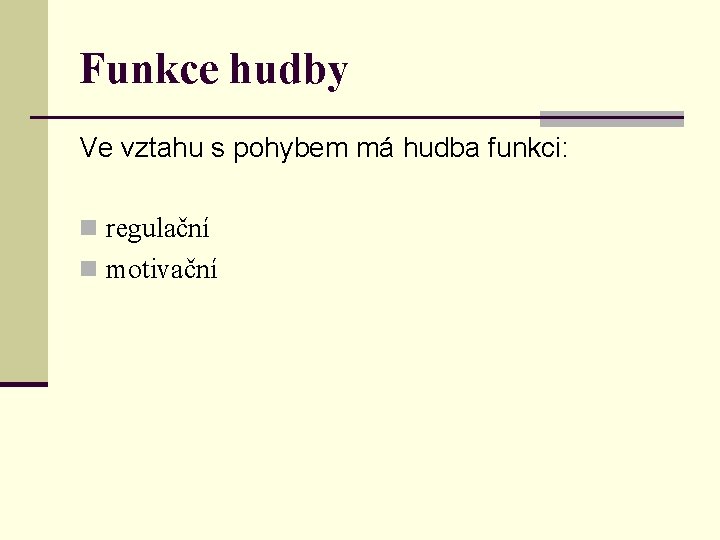 Funkce hudby Ve vztahu s pohybem má hudba funkci: n regulační n motivační 