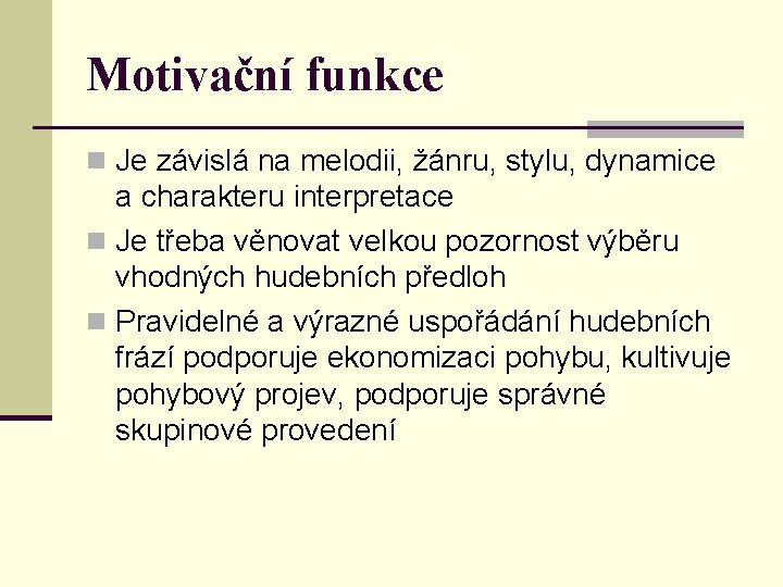 Motivační funkce n Je závislá na melodii, žánru, stylu, dynamice a charakteru interpretace n