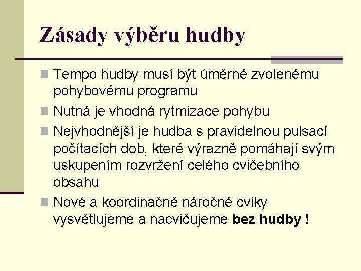 Zásady výběru hudby n Tempo hudby musí být úměrné zvolenému pohybovému programu n Nutná