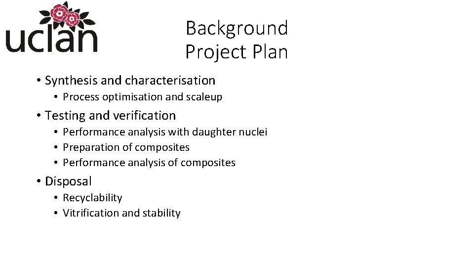 Background Project Plan • Synthesis and characterisation • Process optimisation and scaleup • Testing