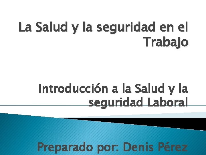 La Salud y la seguridad en el Trabajo Introducción a la Salud y la