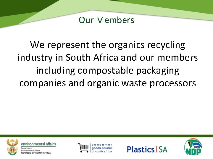 Our Members We represent the organics recycling industry in South Africa and our members