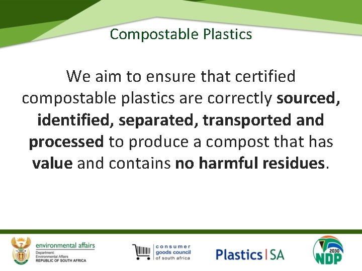 Compostable Plastics We aim to ensure that certified compostable plastics are correctly sourced, identified,