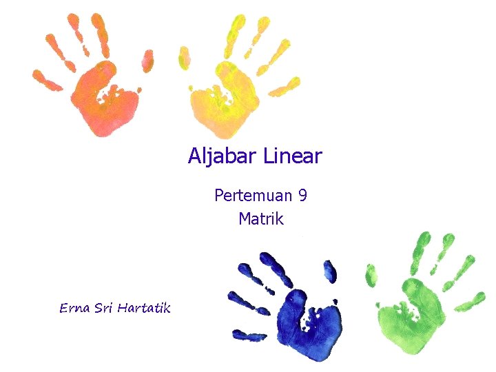 Aljabar Linear Pertemuan 9 Matrik Erna Sri Hartatik 
