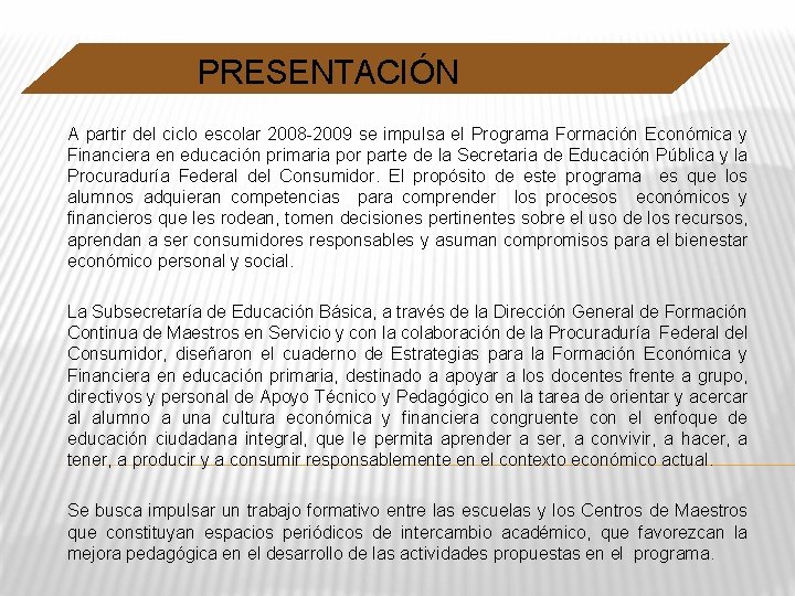 PRESENTACIÓN A partir del ciclo escolar 2008 -2009 se impulsa el Programa Formación Económica