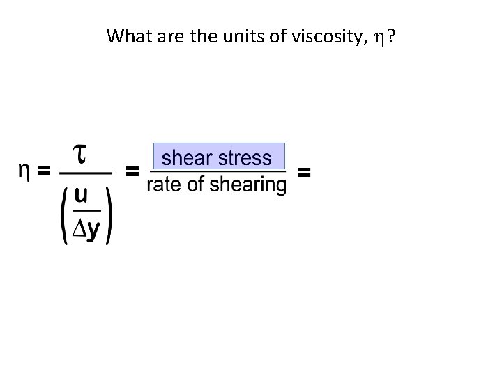 What are the units of viscosity, h? 