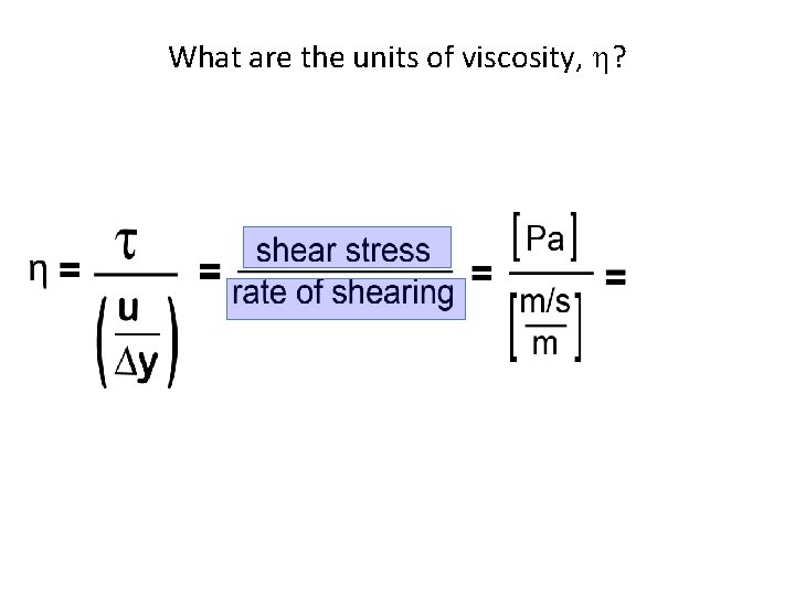 What are the units of viscosity, h? 
