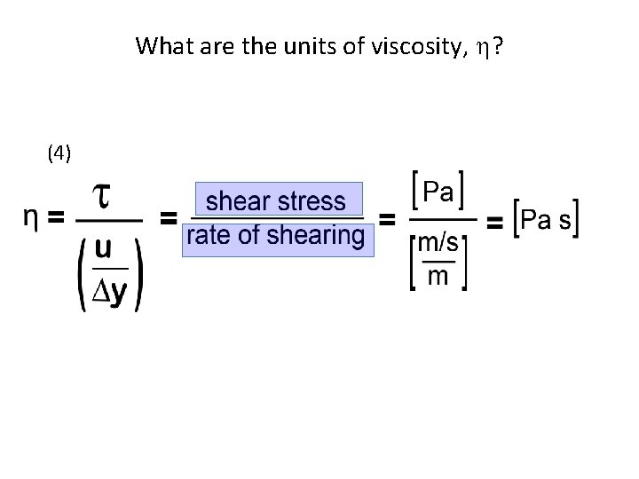 What are the units of viscosity, h? (4) 