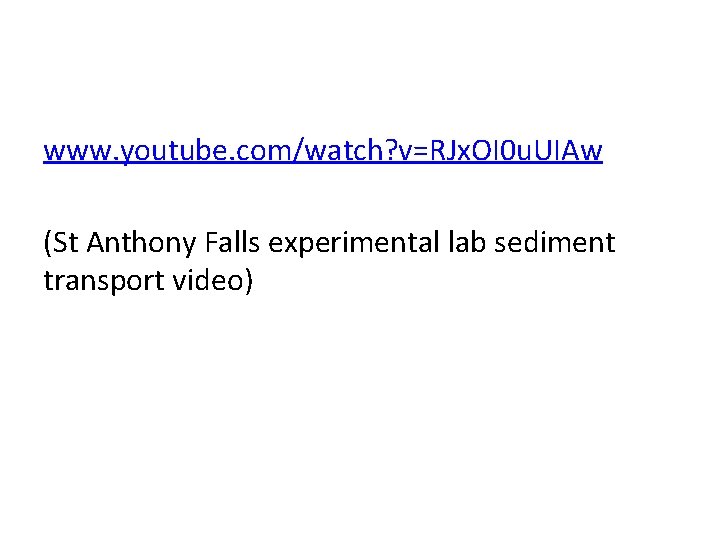 www. youtube. com/watch? v=RJx. OI 0 u. UIAw (St Anthony Falls experimental lab sediment