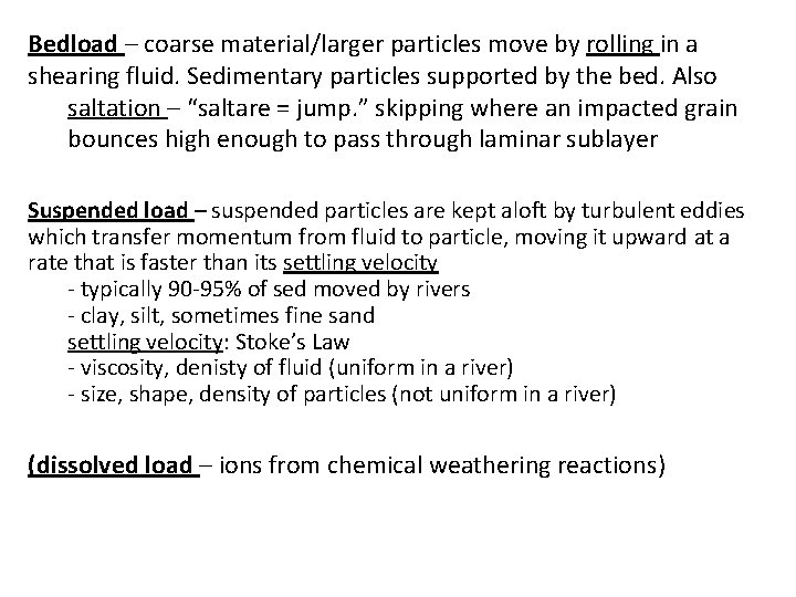 Bedload – coarse material/larger particles move by rolling in a shearing fluid. Sedimentary particles