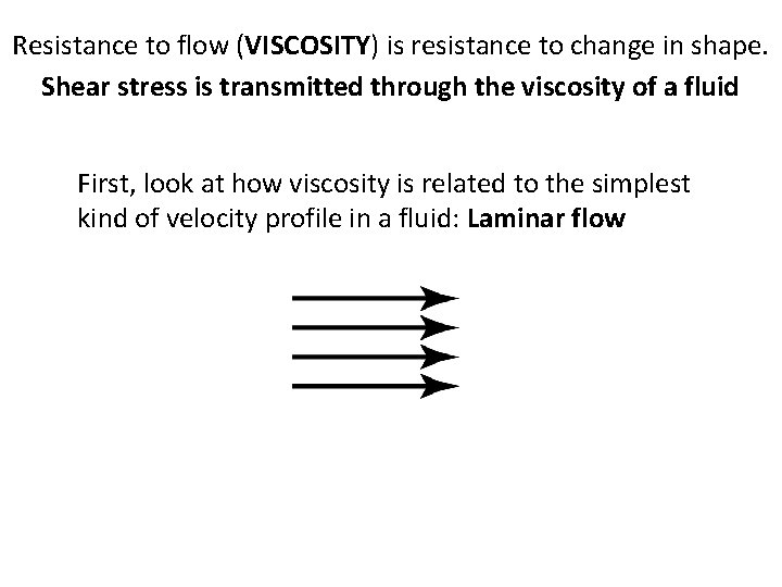 Resistance to flow (VISCOSITY) is resistance to change in shape. Shear stress is transmitted