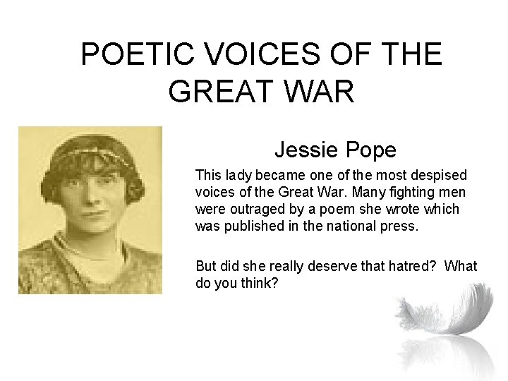 POETIC VOICES OF THE GREAT WAR Jessie Pope This lady became one of the