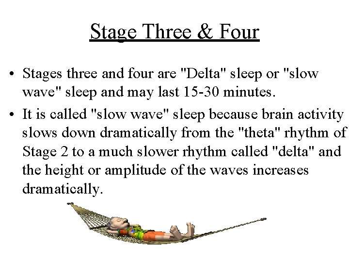 Stage Three & Four • Stages three and four are "Delta" sleep or "slow