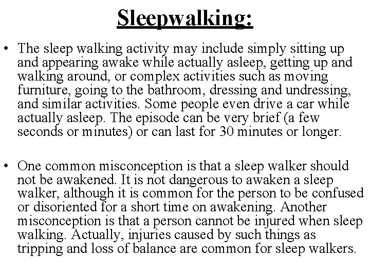 Sleepwalking: • The sleep walking activity may include simply sitting up and appearing awake