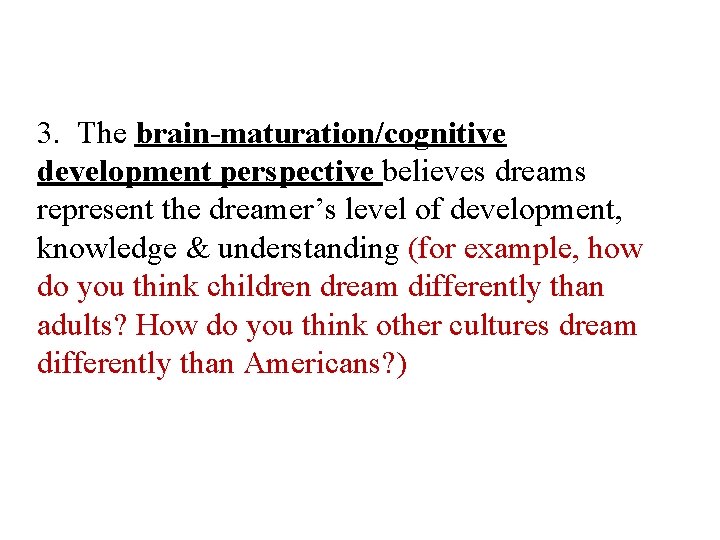 3. The brain-maturation/cognitive development perspective believes dreams represent the dreamer’s level of development, knowledge