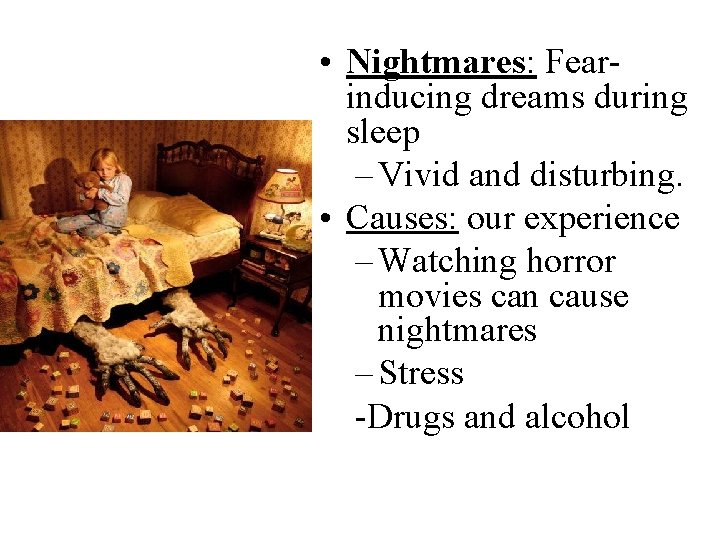 • Nightmares: Fearinducing dreams during sleep – Vivid and disturbing. • Causes: our