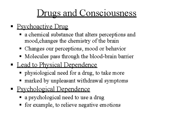 Drugs and Consciousness § Psychoactive Drug § a chemical substance that alters perceptions and