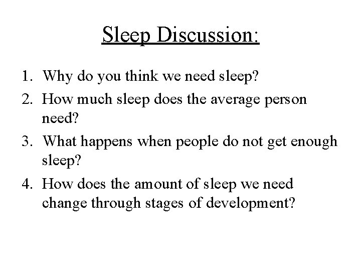 Sleep Discussion: 1. Why do you think we need sleep? 2. How much sleep