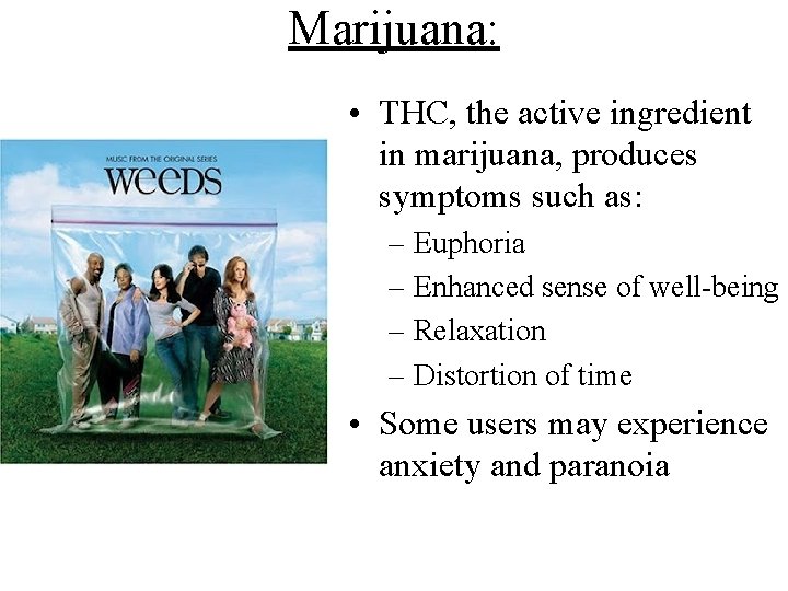 Marijuana: • THC, the active ingredient in marijuana, produces symptoms such as: – Euphoria