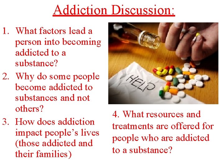 Addiction Discussion: 1. What factors lead a person into becoming addicted to a substance?