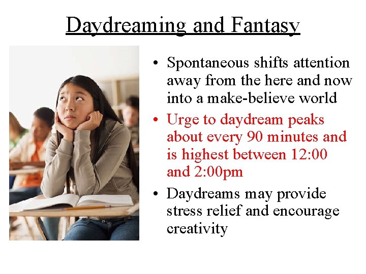 Daydreaming and Fantasy • Spontaneous shifts attention away from the here and now into