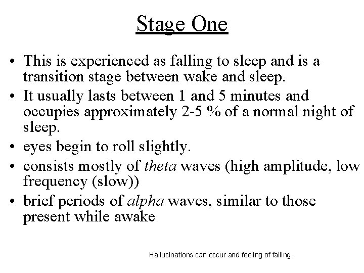 Stage One • This is experienced as falling to sleep and is a transition