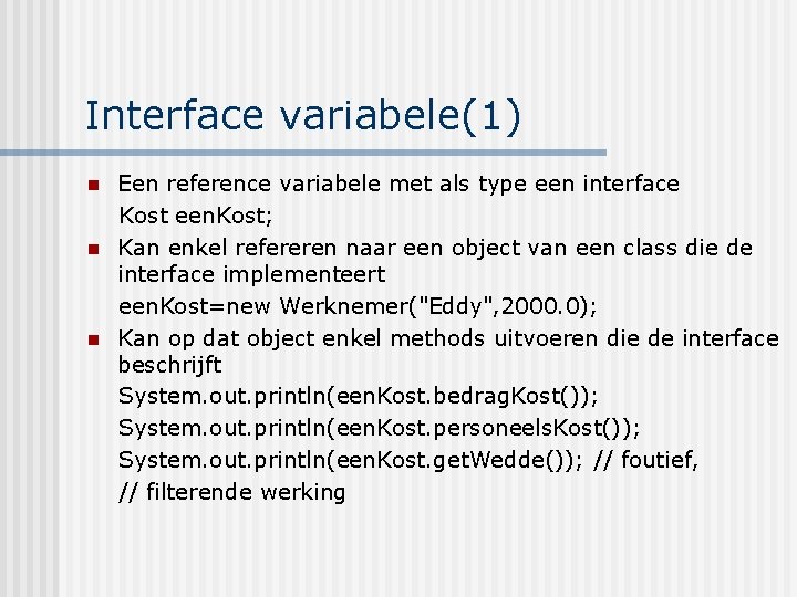 Interface variabele(1) n n n Een reference variabele met als type een interface Kost