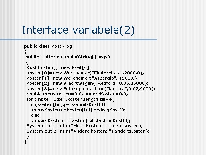 Interface variabele(2) public class Kost. Prog { public static void main(String[] args) { Kost