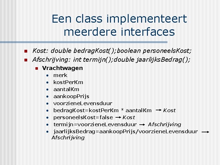 Een class implementeert meerdere interfaces n n Kost: double bedrag. Kost(); boolean personeels. Kost;
