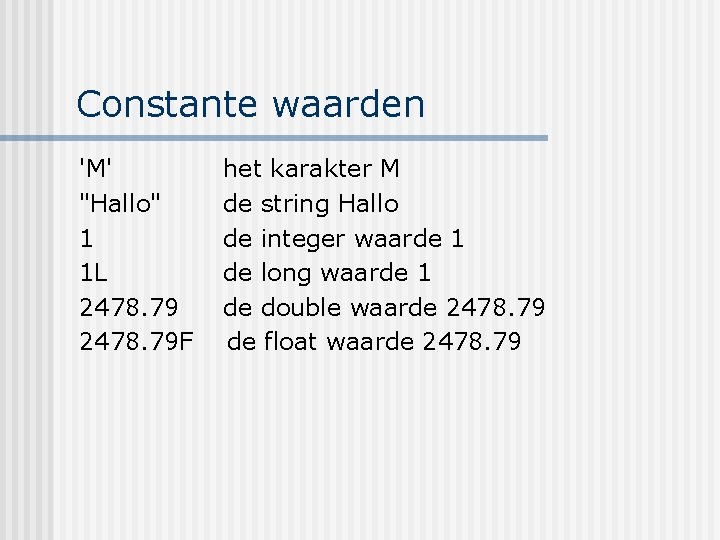 Constante waarden 'M' "Hallo" 1 1 L 2478. 79 F het karakter M de