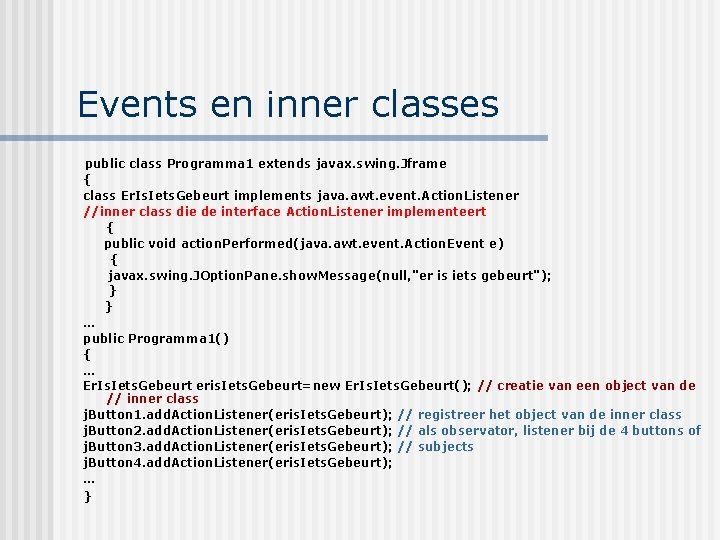 Events en inner classes public class Programma 1 extends javax. swing. Jframe { class